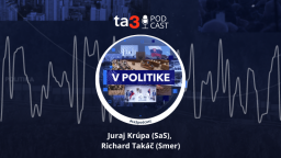 Podcast ta3: V politike s Jurajom Krúpom a Richardom Takáčom