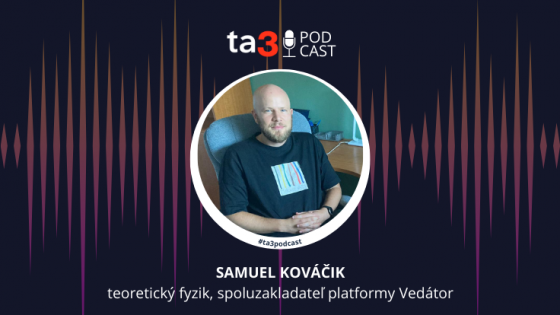 Podcast ta3: Samuel Kováčik, teoretický fyzik, spoluzakladateľ platformy Vedátor