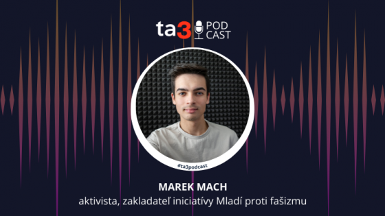 Podcast ta3: Marek Mach, aktivista, zakladateľ iniciatívy Mladí proti fašizmu